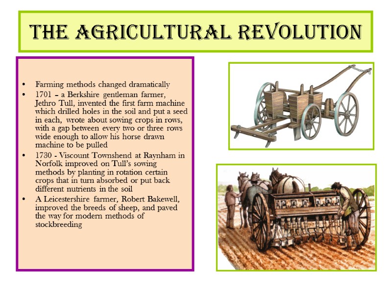 The Agricultural Revolution   Farming methods changed dramatically 1701 – a Berkshire gentleman